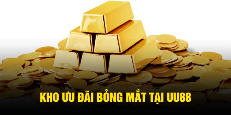 Kho ưu đãi bỏng mắt tại UU88